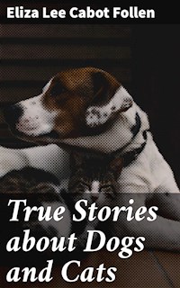 True Stories about Dogs and Cats - Eliza Lee Cabot Follen - E-Book