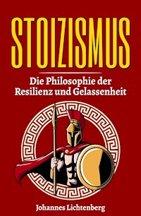 STOIZISMUS - Die Philosophie der Resilienz und Gelassenheit - Johannes Lichtenberg - E-Book