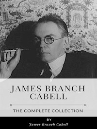 James Branch Cabell – The Complete Collection - James Branch Cabell - E-Book