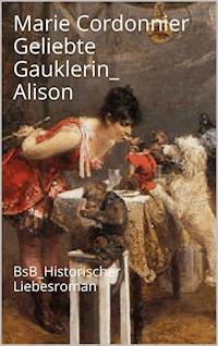 Geliebte Gauklerin_ Alison - Marie Cordonnier - E-Book