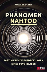 Phänomen Nahtod - Walter Meili - E-Book