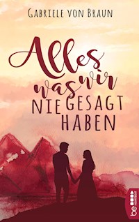 Alles, was wir nie gesagt haben - Gabriele von Braun - E-Book