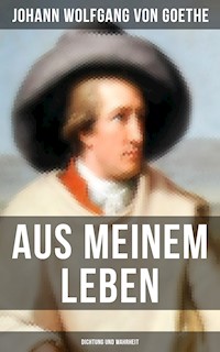 Aus meinem Leben: Dichtung und Wahrheit - Johann Wolfgang von Goethe - E-Book