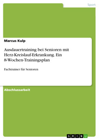 Ausdauertraining bei Senioren mit Herz-Kreislauf-Erkrankung. Ein 8-Wochen-Trainingsplan - Marcus Kulp - E-Book