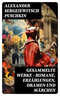 Gesammelte Werke - Romane, Erzählungen, Dramen und Märchen - Alexander Sergejewitsch Puschkin - E-Book