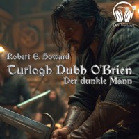Turlogh Dubh O'Brien - Der Dunkle Mann - Robert E. Howard - Hörbuch
