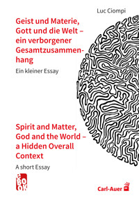 Geist und Materie, Gott und die Welt – ein verborgener Gesamtzusammenhang / Spirit and Matter, God and the World – a Hidden Overall Context - Luc Ciompi - E-Book