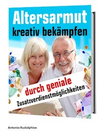 Altersarmut kreativ bekämpfen - Antonio Rudolphios - E-Book