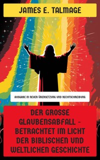 Der große Glaubensabfall - Betrachtet im Licht der biblischen und weltlichen Geschichte - James E. Talmage - E-Book