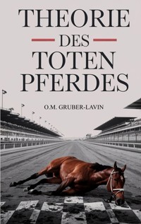 Theorie des toten Pferdes - Oliver M. Gruber-Lavin - E-Book