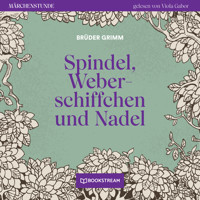 Spindel, Weberschiffchen und Nadel - Märchenstunde, Folge 189 (Ungekürzt) - Brüder Grimm - Hörbuch
