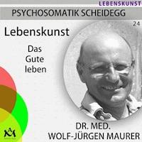 Lebenskunst - Dr. med. Wolf-Jürgen Maurer - Hörbuch
