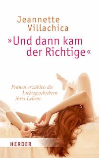 "Und dann kam der Richtige" - Jeannette Villachica - E-Book