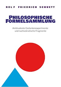 Philosophische Formelsammlung - Rolf  Friedrich Schuett - E-Book