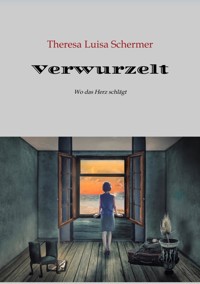 Verwurzelt, Zuflucht, Heimaterde, Zuhause, Heimatlos, Heimat ist nicht nur ein Ort, Heimatgefühl, Integration, Krieg, Frieden. - Theresa Luisa Schermer - E-Book