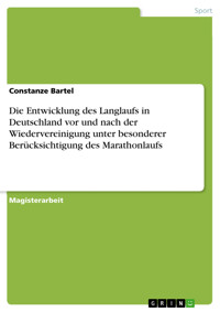 Die Entwicklung des Langlaufs in Deutschland vor und nach der Wiedervereinigung unter besonderer Berücksichtigung des Marathonlaufs - Constanze Bartel - E-Book