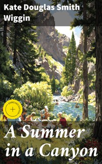 A Summer in a Canyon - Kate Douglas Smith Wiggin - E-Book