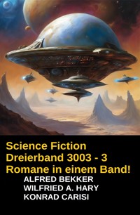 Science Fiction Dreierband 3003 - 3 Romane in einem Band! - Alfred Bekker - E-Book