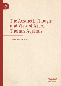 The Aesthetic Thought and View of Art of Thomas Aquinas - Zhiqing Zhang - E-Book