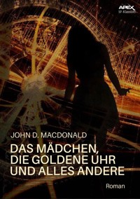 DAS MÄDCHEN, DIE GOLDENE UHR UND ALLES ANDERE - John D. MacDonald - E-Book