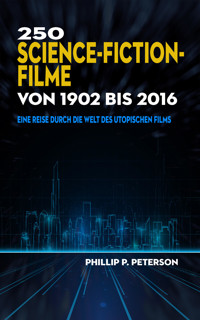 250 Science-Fiction-Filme von 1902 bis 2016 - Phillip P. Peterson - E-Book