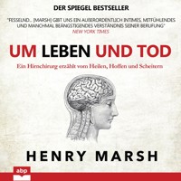 Um Leben und Tod - Ein Hirnchirurg erzählt vom Heilen, Hoffen und Scheitern (Ungekürzt) - Henry Marsh - Hörbuch