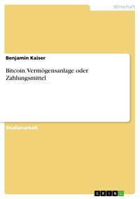 Bitcoin. Vermögensanlage oder Zahlungsmittel - Benjamin Kaiser - E-Book