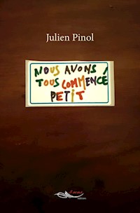 Nous avons tous commencé petit - Julien Pinol - E-Book