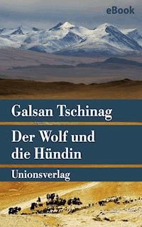 Der Wolf und die Hündin - Galsan Tschinag - E-Book