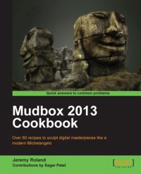 Mudbox 2013 Cookbook - Jeremy Roland - E-Book