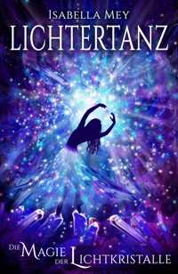 Die Magie der Lichtkristalle - Isabella Mey - E-Book