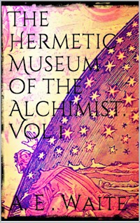 The Hermetic Museum of the Alchemist. Vol 1 - Arthur Edward Waite - E-Book