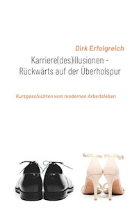 Karriere(des)illusionen - Rückwärts auf der Überholspur - Dirk Erfolgreich - E-Book