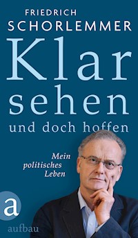 Klar sehen und doch hoffen - Friedrich Schorlemmer - E-Book