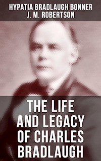 The Life and Legacy of Charles Bradlaugh - Hypatia Bradlaugh Bonner - E-Book