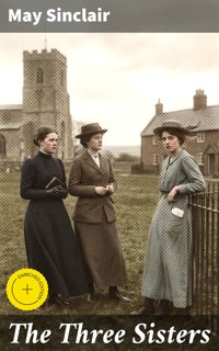 The Three Sisters - May Sinclair - E-Book