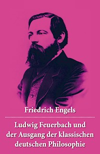Ludwig Feuerbach und der Ausgang der klassischen deutschen Philosophie - Engels Friedrich - E-Book