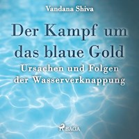 Der Kampf um das blaue Gold - Ursachen und Folgen der Wasserverknappung (Ungekürzt) - Vandana Shiva - Hörbuch