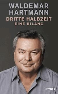 Dritte Halbzeit - Waldemar Hartmann - E-Book