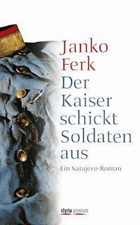 Der Kaiser schickt Soldaten aus - Janko Ferk - E-Book