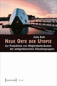 Neue Orte der Utopie - Julia Bulk - E-Book