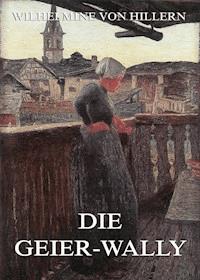 Die Geier-Wally - Wilhelmine von Hillern - E-Book