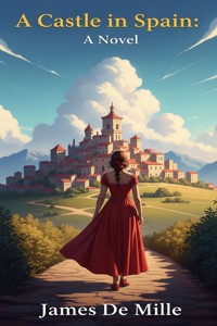 A Castle in Spain: A Novel - James De Mille - E-Book