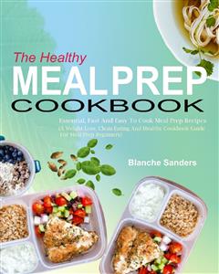 The Healthy Meal Prep Cookbook - Blanche Sanders - E-Book