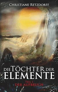 Die Töchter der Elemente - Christiane Retzdorff - E-Book