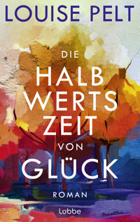 Die Halbwertszeit von Glück - Louise Pelt - E-Book