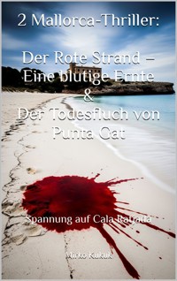 2 Mallorca-Thriller: Der Rote Strand – Eine blutige Ernte & Der Todesfluch von Punta Gat - Mirko Kukuk - E-Book