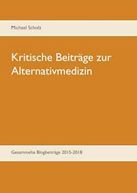Kritische Beiträge zur Alternativmedizin - Michael Scholz - E-Book