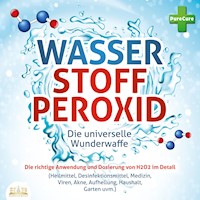 WASSERSTOFFPEROXID - Die universelle Wunderwaffe: Die richtige Anwendung und Dosierung von H2O2 im Detail (Heilmittel, Desinfektionsmittel, Medizin, Viren, Akne, Aufhellung, Haushalt, Garten uvm.) - PureCure - Hörbuch