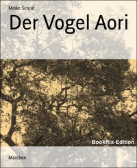 Der Vogel Aori - Meike Schrut - E-Book